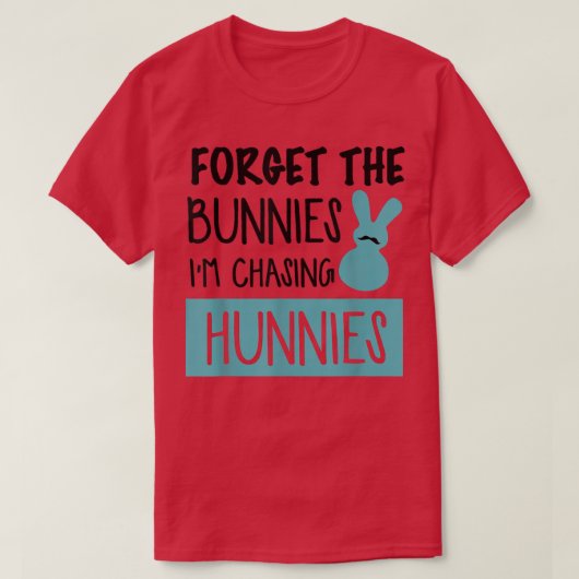 Vergiss die Bunnies, die ich heiße Hunnies Funny E T-Shirt (Design vorne)