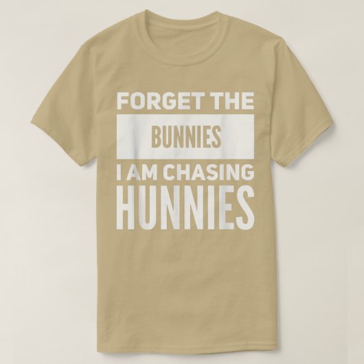 Vergiss die Bunnies, die ich heiße Hunnies Funny E T-Shirt (Design vorne)