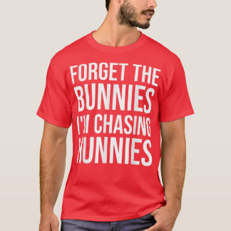 Vergiss die Bunnies, die ich jage Hunnies, Osterei T-Shirt