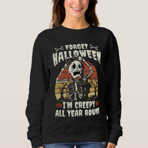 Vergiss Halloween ich bin das ganze Jahr über grus Sweatshirt
