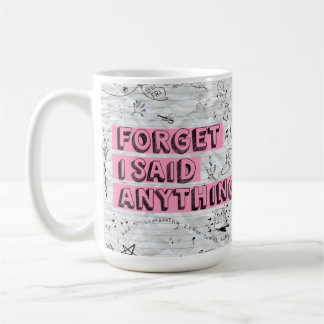 Vergiss-ich-habe-irgendetwas-gesagt-Tasse Kaffeetasse