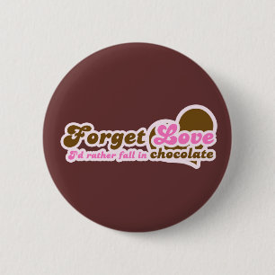 Vergiss Liebe, ich würde eher in Schokolade fallen Button