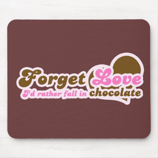 Vergiss Liebe, ich würde eher in Schokolade fallen Mousepad (Vorne)