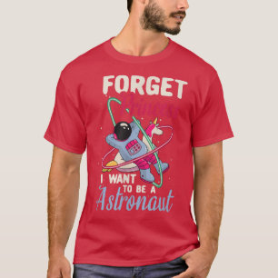 Vergiss meine Prinzessin, Astronautin zu sein T-Shirt