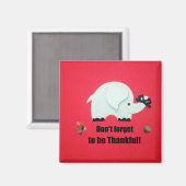 Vergiss nicht, dankbar zu sein! magnet (Vorderseite/Rückseite)