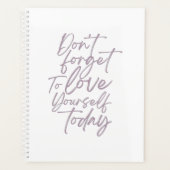Vergiss nicht, dir heute selbst Liebe zu geben Planer (Vorderseite)