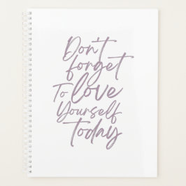 Vergiss nicht, dir heute selbst Liebe zu geben Planer