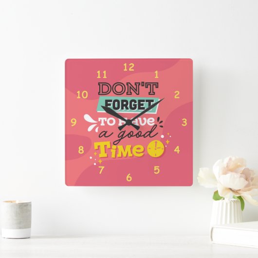 Vergiss nicht, eine gute Zeit zu haben Quadratische Wanduhr (Zuhause)