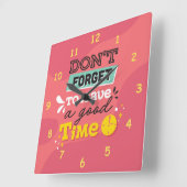 Vergiss nicht, eine gute Zeit zu haben Quadratische Wanduhr (Winkel)