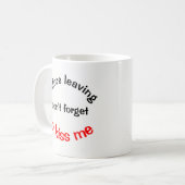 Vergiss nicht, mir die Kaffee-Tasse zu küssen, bev Kaffeetasse (Vorderseite Links)