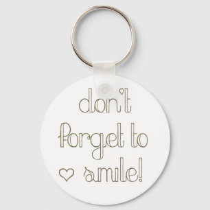 Vergiss nicht, Schlüsselanhänger zu lächeln
