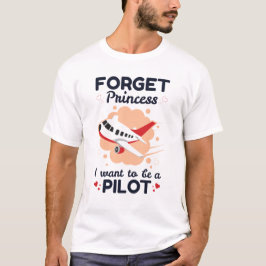 Vergiss Princess, dass ich als Pilot Gewollt habe T-Shirt