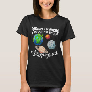 Vergiss Prinzessin, die ich als Astrophysikerin Ge T-Shirt