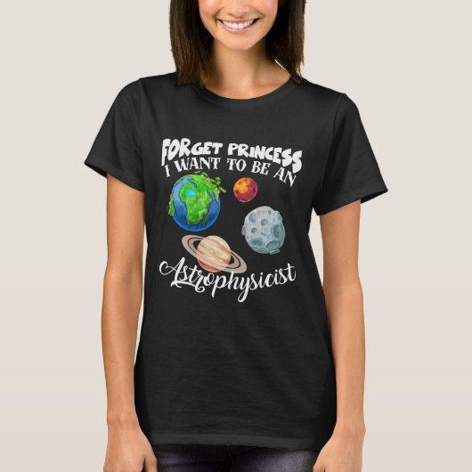 Vergiss Prinzessin, die ich als Astrophysikerin Ge T-Shirt (Vorderseite)