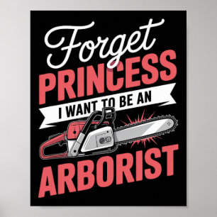 Vergiss Prinzessin, ich will Arborikultur-Arbo sei Poster