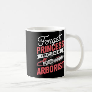 Vergiss Prinzessin, ich will Arborikultur-Arbo wer Kaffeetasse
