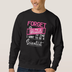 Vergiss Prinzessin Ich Will Eine Wissenschaftlerin Sweatshirt