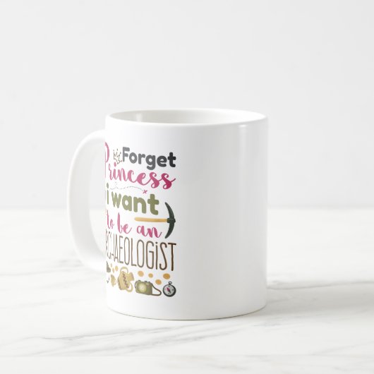 Vergiss Prinzessin, ich Wollte Archäologe zu werde Kaffeetasse (Vorderseite Links)