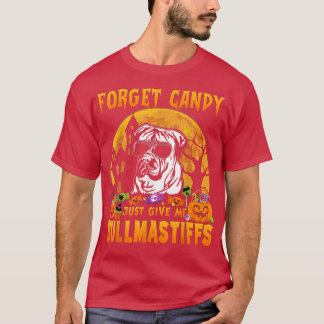 Vergiss Süßigkeiten, gib mir einfach Bullmastiffs T-Shirt
