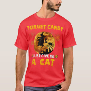 Vergiss Süßigkeiten, gib mir einfach eine Katze T-Shirt