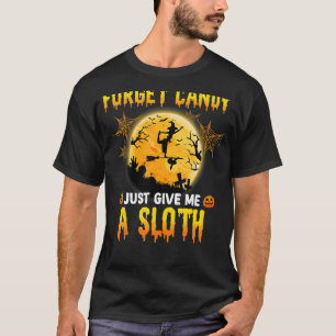 Vergiss Süßigkeiten, gib mir einfach eine Schlampe T-Shirt
