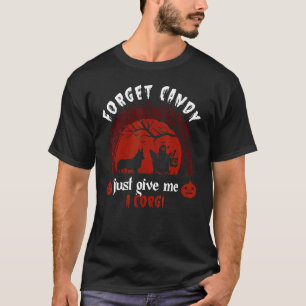 Vergiss Süßigkeiten, gib mir einfach einen Corgi H T-Shirt