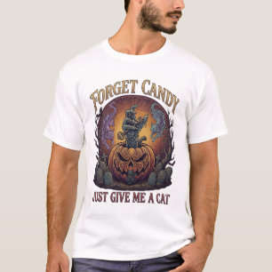 Vergiss Süßigkeiten, gib mir einfach Halloween-Kür T-Shirt