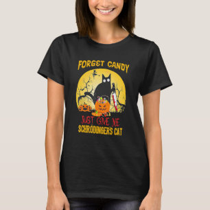 Vergiss Süßigkeiten, gib mir einfach Schrödingers T-Shirt