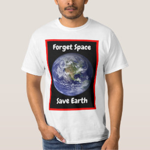 Vergiss Weltraum - Rette Erde. T-Shirt
