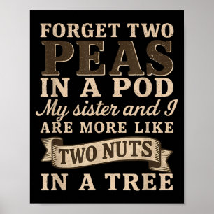Vergiss zwei Erbsen in einem D meine Schwester &am Poster