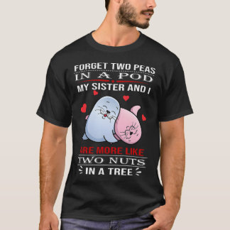 Vergiss Zwei Erbsen in einer Schote, meine Schwest T-Shirt