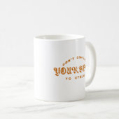 Vergleiche dich nicht mit anderen kaffeetasse (VorderseiteRechts)