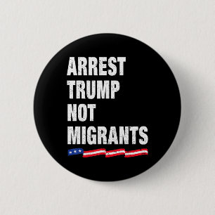 Verhaften Sie Trump, nicht Migranten Verhaften Sie Button