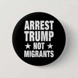 Verhaften Sie Trump, nicht Migranten Verhaften Sie Button