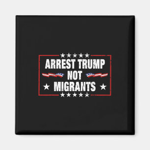 Verhaften Sie Trump, nicht Migranten Verhaften Sie Magnet