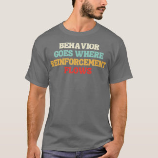 Verhalten, wenn die Verstärkung fließt T-Shirt