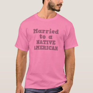 VERHEIRATET MIT EINEM UREINWOHNER AMERIKAS T-Shirt