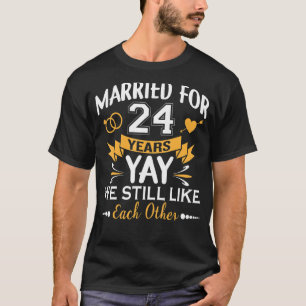 Verheiratet seit 24 Jahren mögen wir uns immer noc T-Shirt