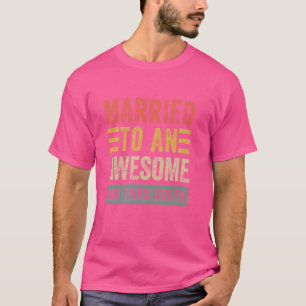 Verheiratet zu einem Phantastischen Log Truck Driv T-Shirt