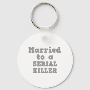 VERHEIRATET ZU EINEM SERIELLEN KILLER SCHLÜSSELANHÄNGER