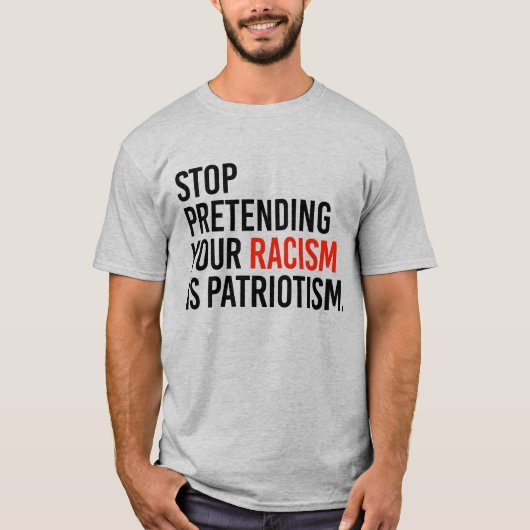 VERHINDERN, DASS IHR RASSISMUS PATRIOTISMUS IST T-Shirt (Vorderseite)