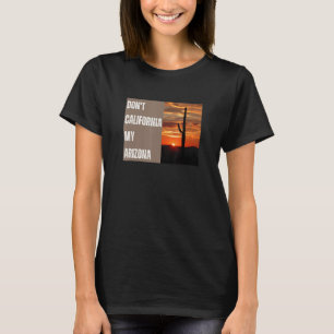 Verkalifornisiere nicht mein Arizona - Konservativ T-Shirt