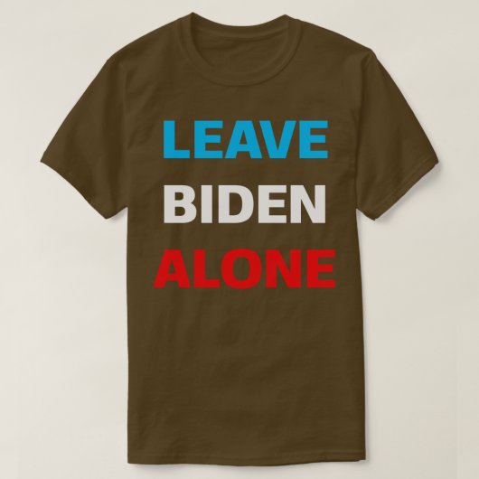 Verlass Alone Supporting Joe Biden T-Shirt (Design vorne)