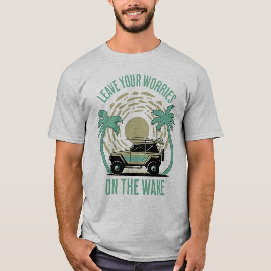Verlass deine Sorgen über das Geweckt Wakesurfing T-Shirt (Vorderseite)