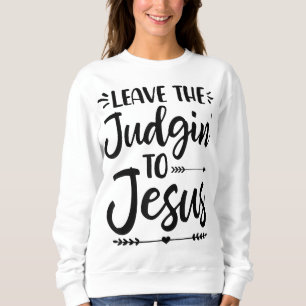 Verlass dem Richter an Jesus, der den Richter auf Sweatshirt