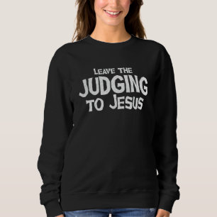 Verlass den Richtern an Jesus Christus, den religi Sweatshirt