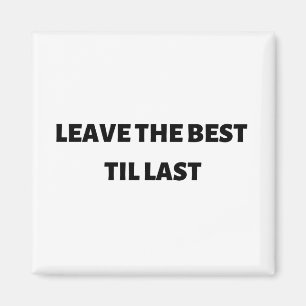 Verlass der besten bis zuletzt magnet