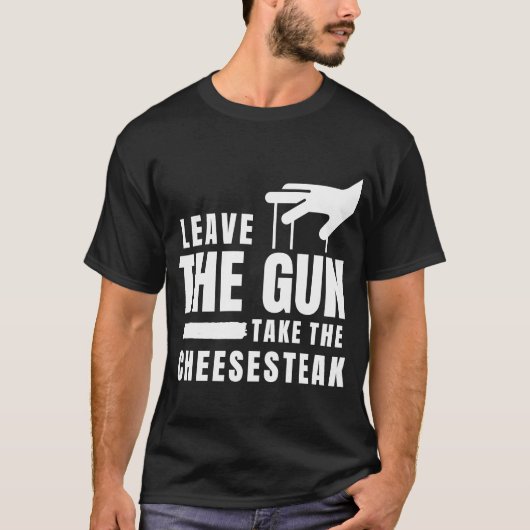 Verlass die Waffe Nehmen Sie den Cheesesteak Phila T-Shirt (Vorderseite)