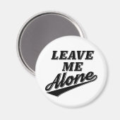 Verlass Me Alone Funny Spaß Slogan Magnet (Vorderseite/Rückseite)
