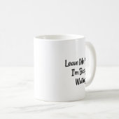 "Verlass mich allein, ich bin beschäftigt...Warten Kaffeetasse (VorderseiteRechts)